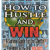 How to Hustle and Win: A Survival Guide for the Ghetto