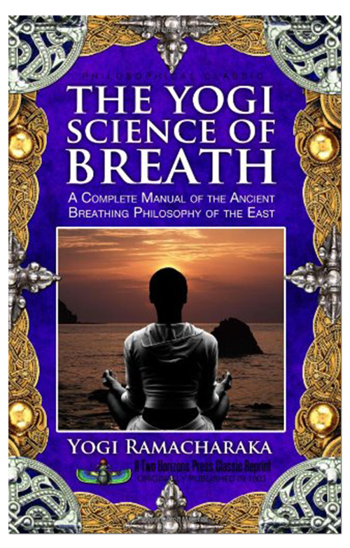 The Yogi Science of Breath: A Complete Manual of the Ancient Breathing Philosophy of the East